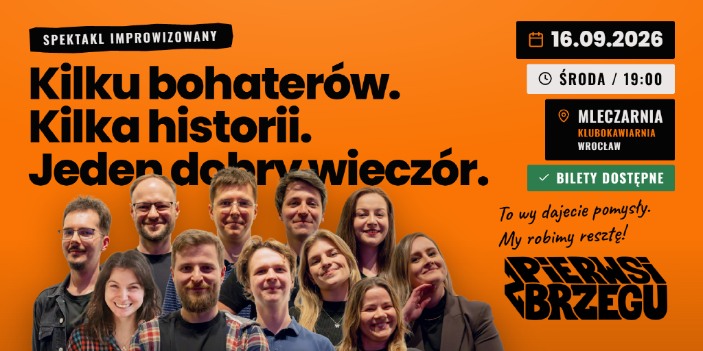 Kilku bohaterów. Kilka historii. Jeden bardzo dobry wieczór. - Komedia improwizowana - Pierwsi z brzegu