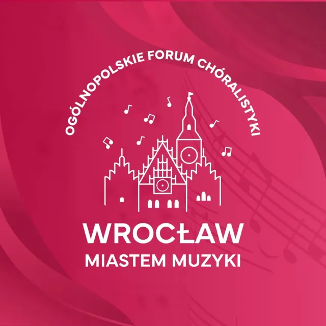 Ogólnopolskie Forum Chóralistyki „Wrocław Miastem Muzyki”