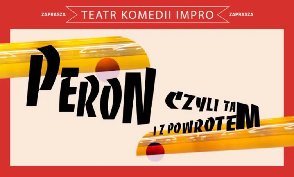 Peron, czyli tam i z powrotem – spektakl Teatru Komedii Impro
