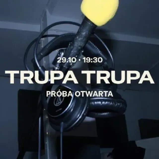 Trupa Trupa – otwarta próba w pracowni G52