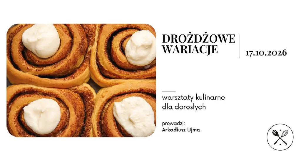 Drożdżowe Wariacje – warsztaty kulinarne dla nastolatków i dorosłych