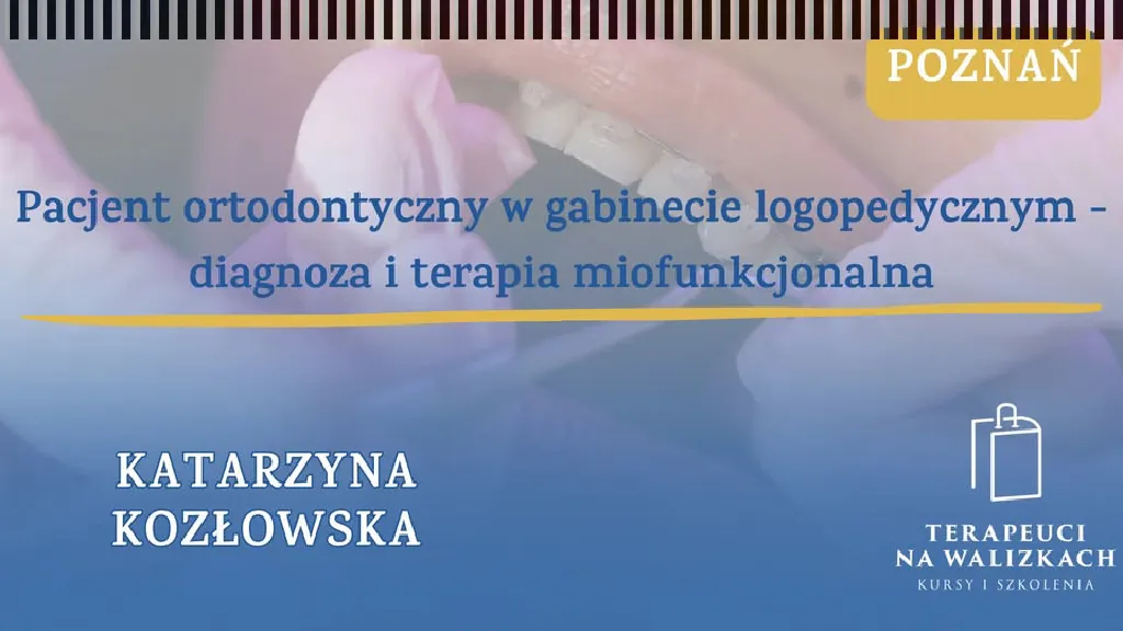 Pacjent ortodontyczny w gabinecie logopedycznym – warsztaty