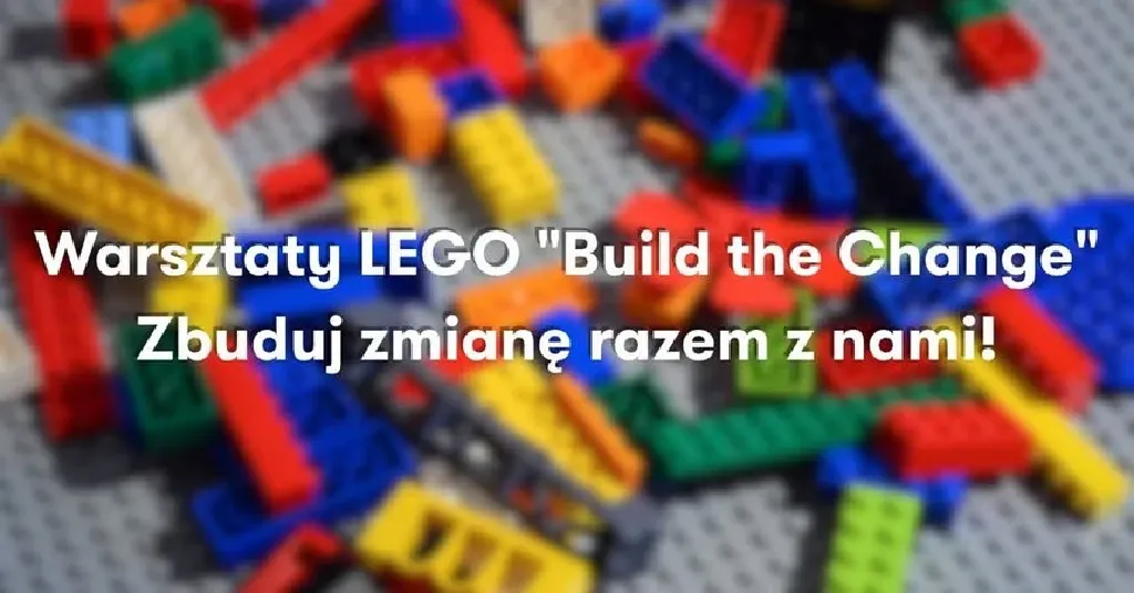 Build the Change – warsztaty LEGO w Centrum Nauki i Techniki EC1