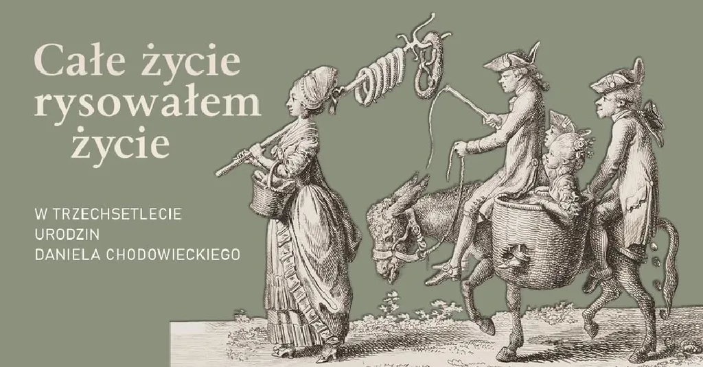 Całe życie rysowałem życie – 300-lecie urodzin Daniela Chodowieckiego