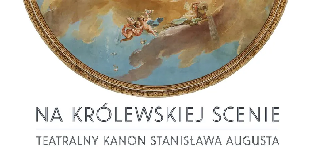 Na królewskiej scenie. Teatralny kanon Stanisława Augusta – wystawa