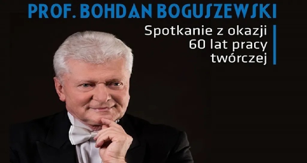 Bohdan Boguszewski – jubileusz 60-lecia pracy twórczej