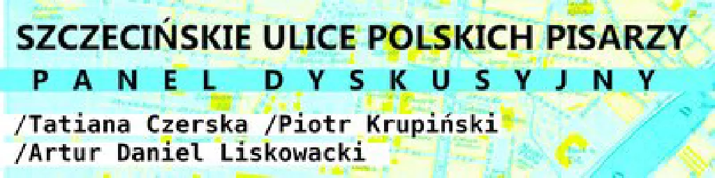 Szczecińskie Ulice Polskich Pisarzy – panel dyskusyjny