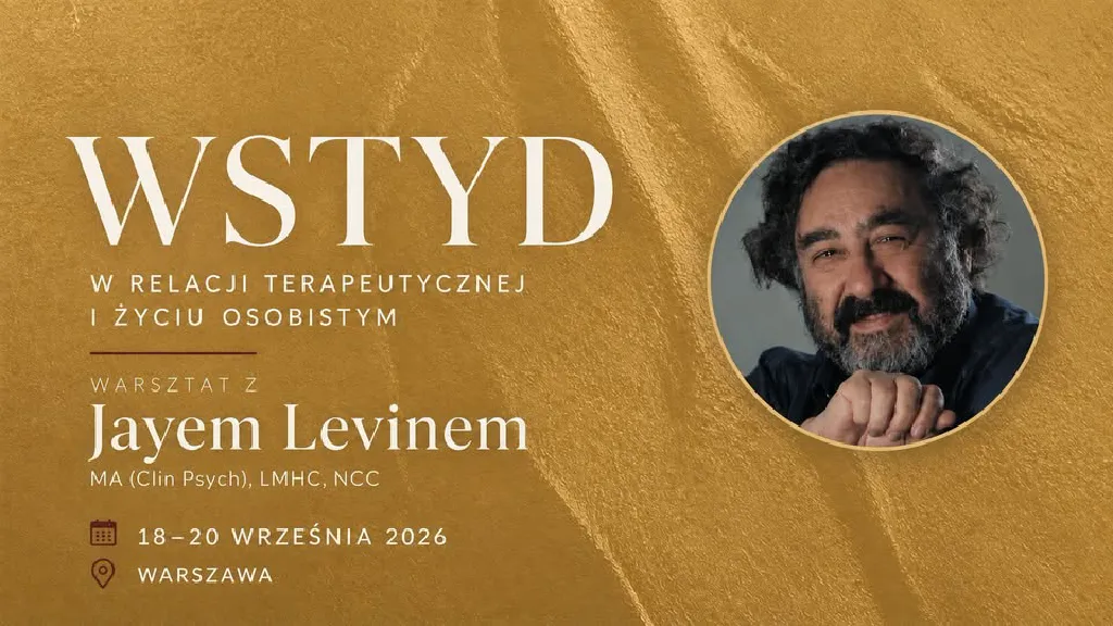 Wstyd w życiu i relacji terapeutycznej – warsztat z Jayem Levinem