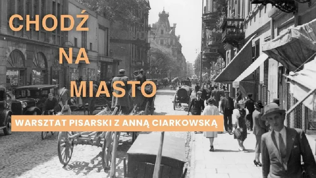 Chodź na miasto – warsztat pisarski z Anną Ciarkowską