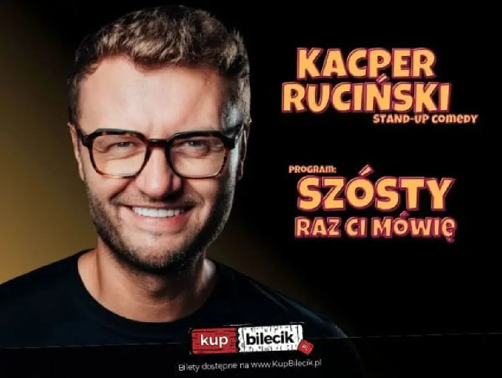 Kacper Ruciński: Szósty raz ci mówię – stand-up
