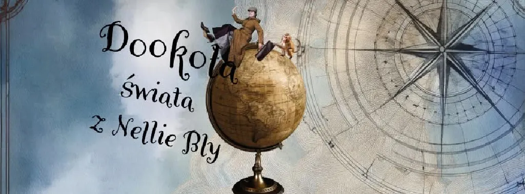 Dookoła świata z Nellie Bly – spektakl