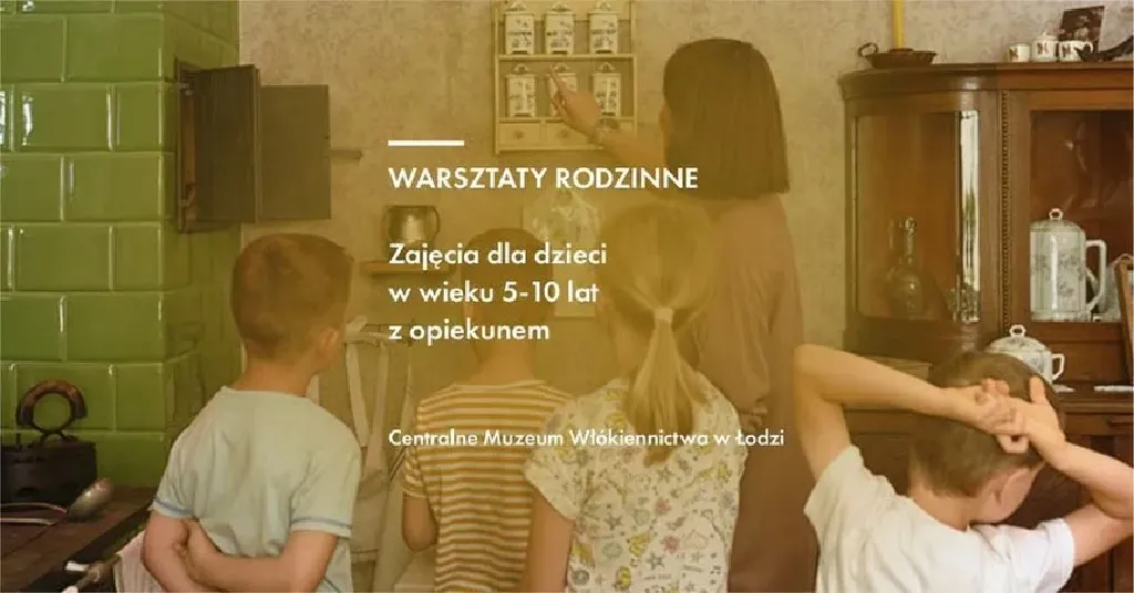 Warsztaty rodzinne w Centralnym Muzeum Włókiennictwa