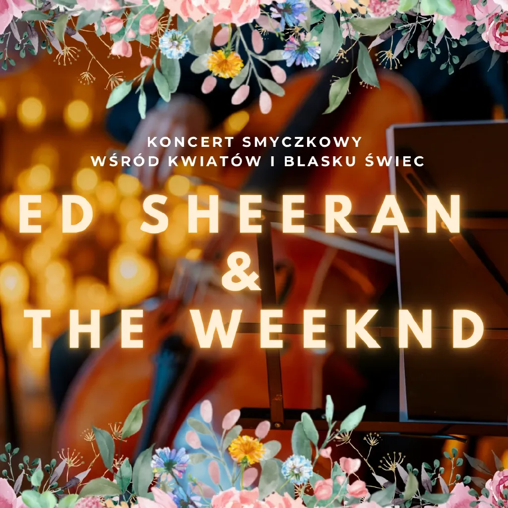 Koncert wśród kwiatów i świec – Ed Sheeran & The Weeknd