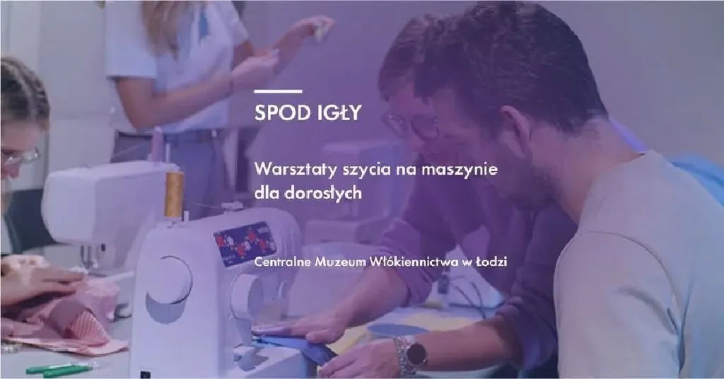Spod igły – warsztaty szycia w Centralnym Muzeum Włókiennictwa