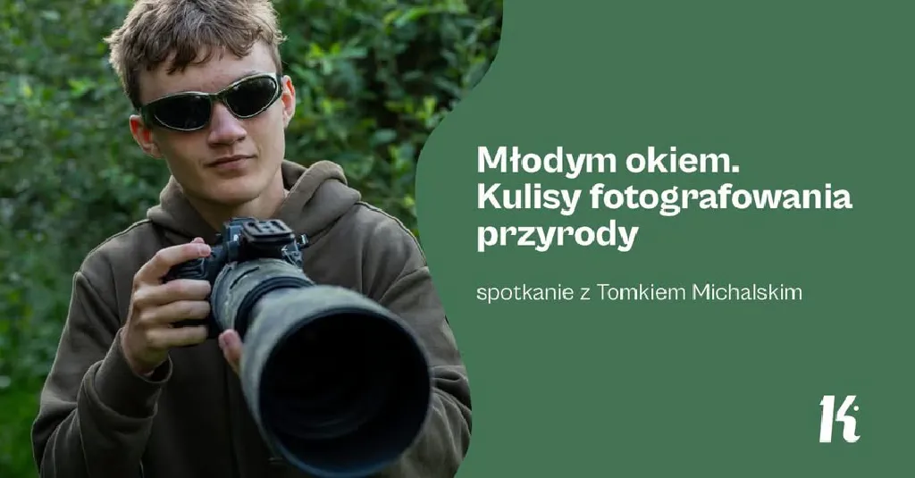 Młodym okiem. Kulisy fotografowania przyrody – spotkanie z Tomkiem Michalskim