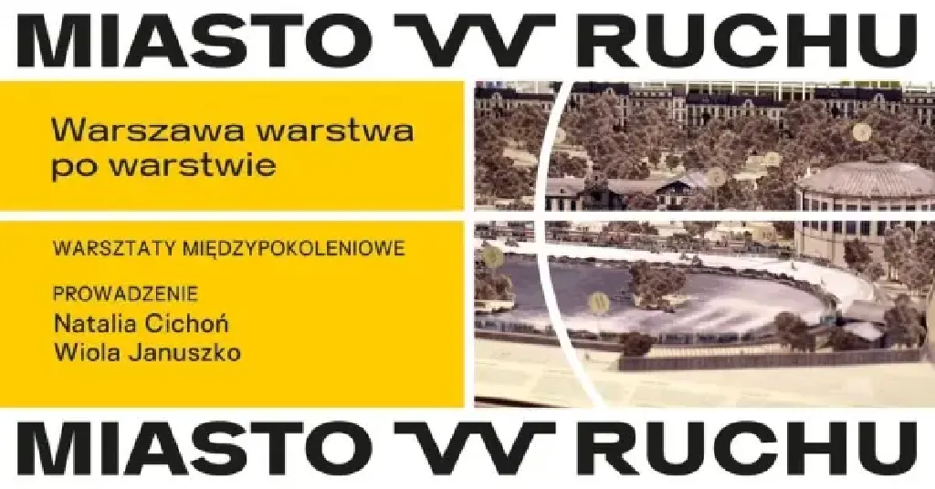 Warszawa warstwa po warstwie – warsztaty międzypokoleniowe