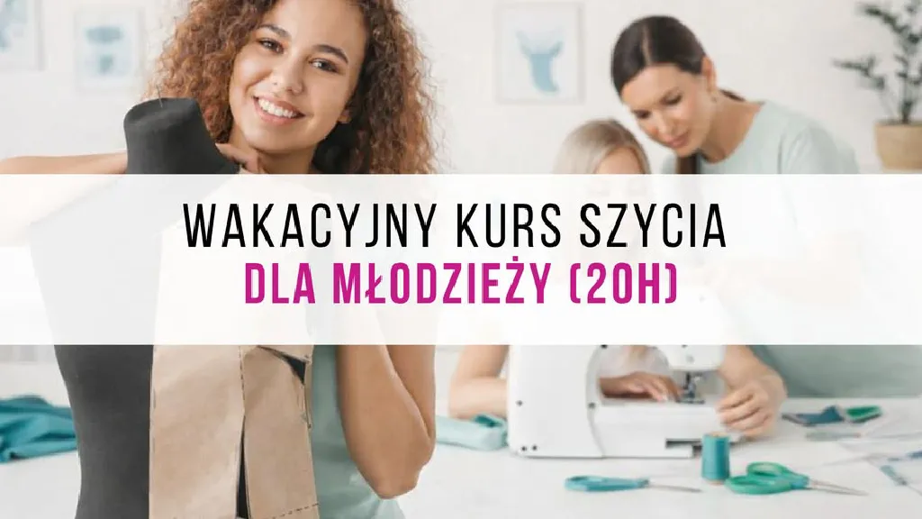 Wakacyjny kurs szycia dla młodzieży – warsztaty