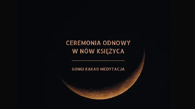 Ceremonia odnowy w nów księżyca – gongi, kakao, medytacja