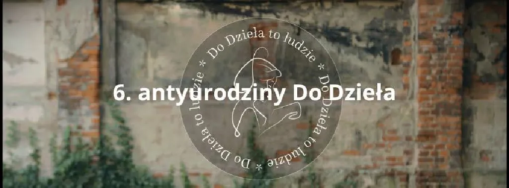 6. antyurodziny Do Dzieła!