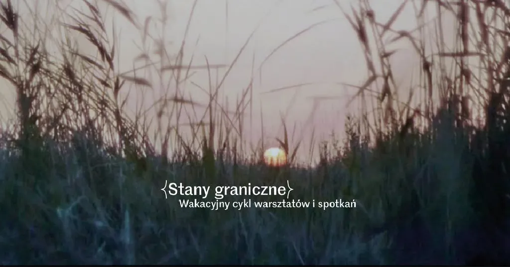 Stany graniczne – warsztaty i spotkania w CSW Zamek Ujazdowski