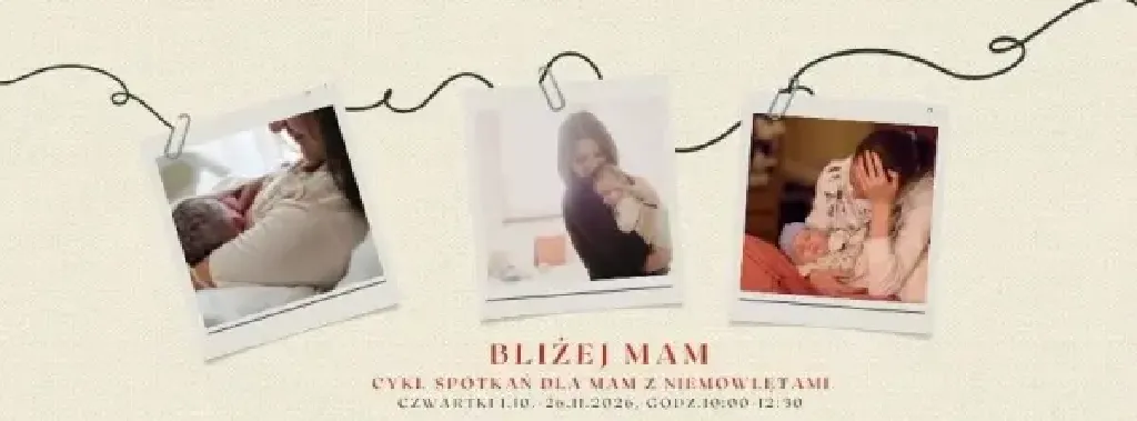 Bliżej Mam – cykl spotkań dla mam niemowląt