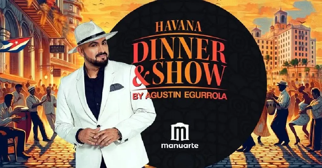 Havana Dinner & Show by Agustin Egurrola w Manuarte