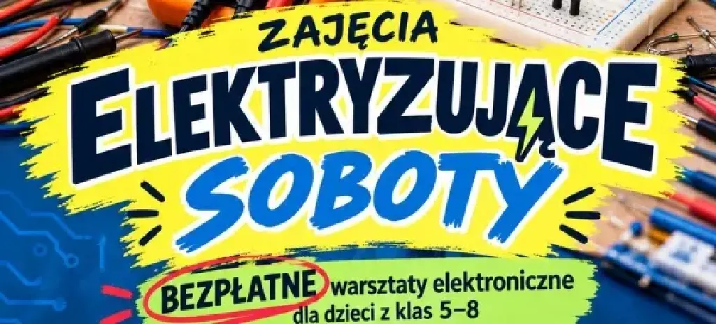 Elektryzujące soboty – warsztaty z elektroniki