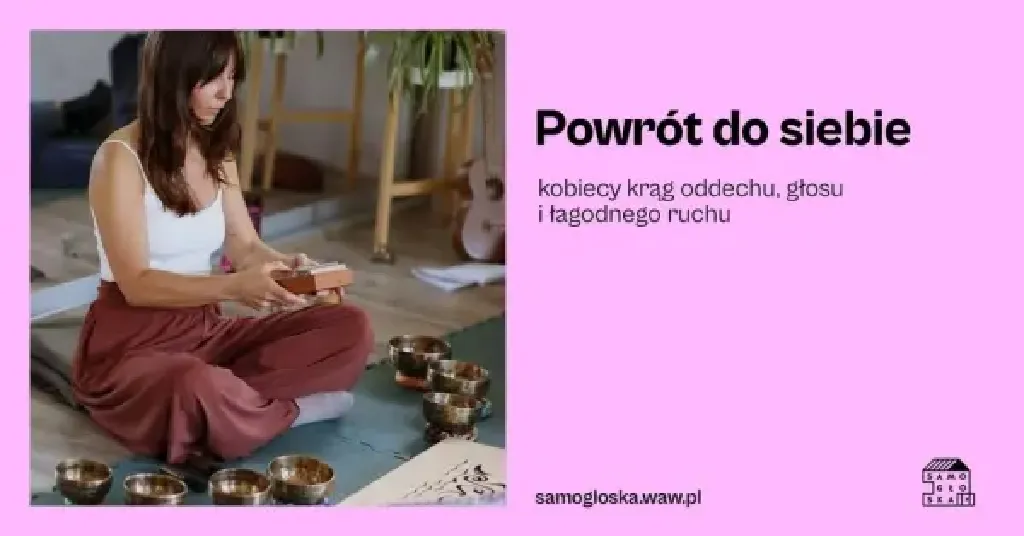 Powrót do siebie – kobiecy krąg oddechu, głosu i ruchu