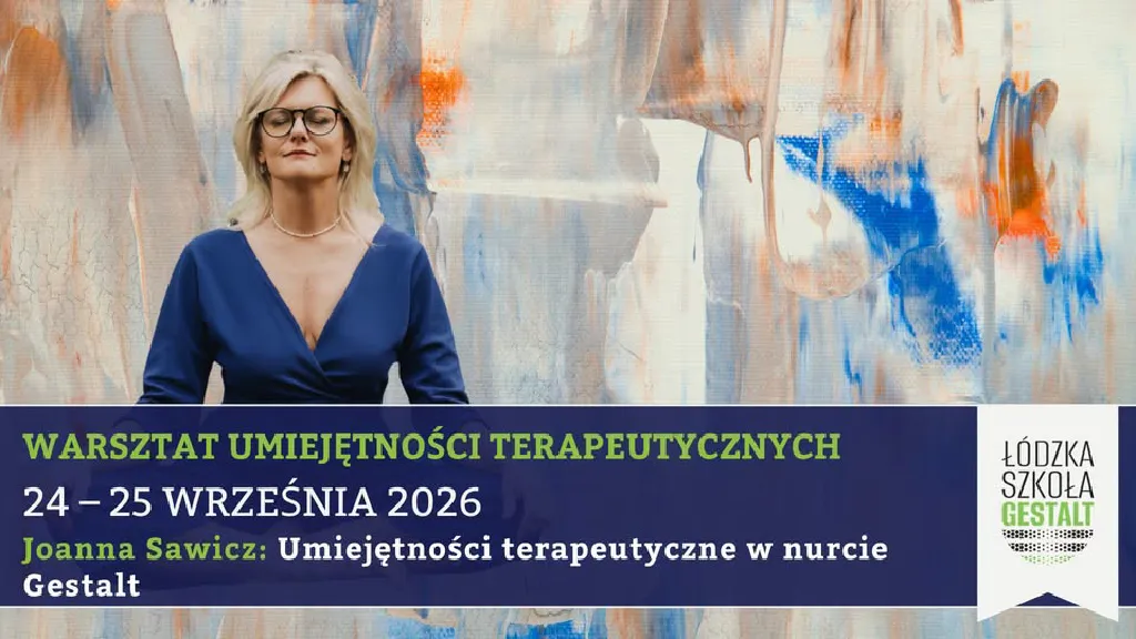 Warsztat umiejętności terapeutycznych w nurcie Gestalt – Joanna Sawicz